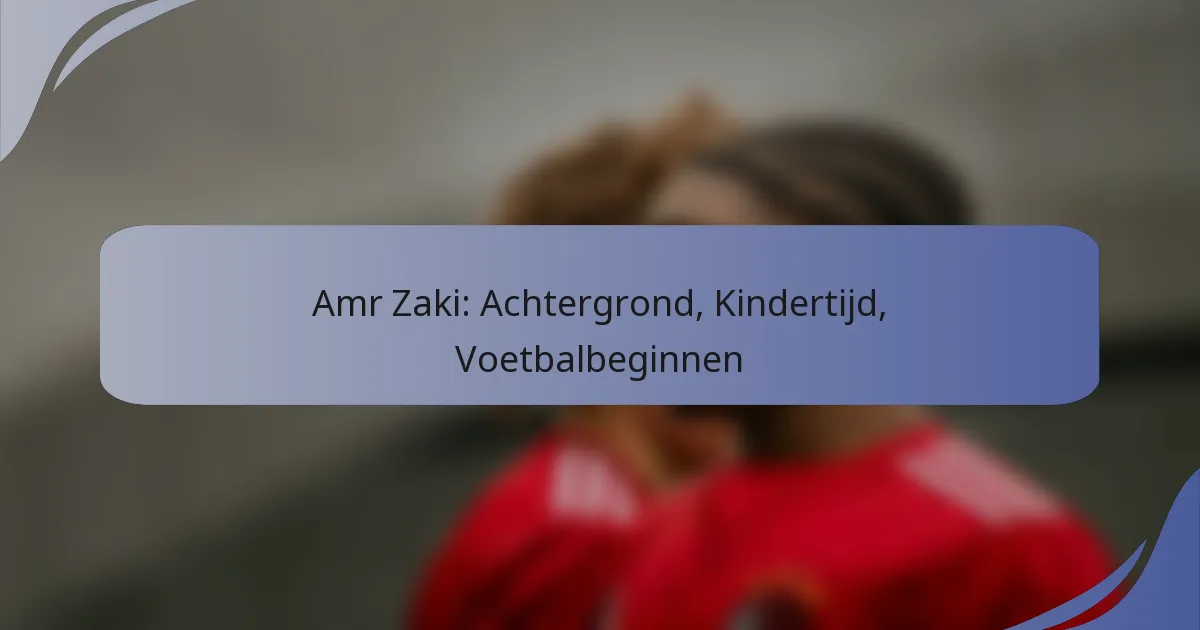 Amr Zaki: Achtergrond, Kindertijd, Voetbalbeginnen