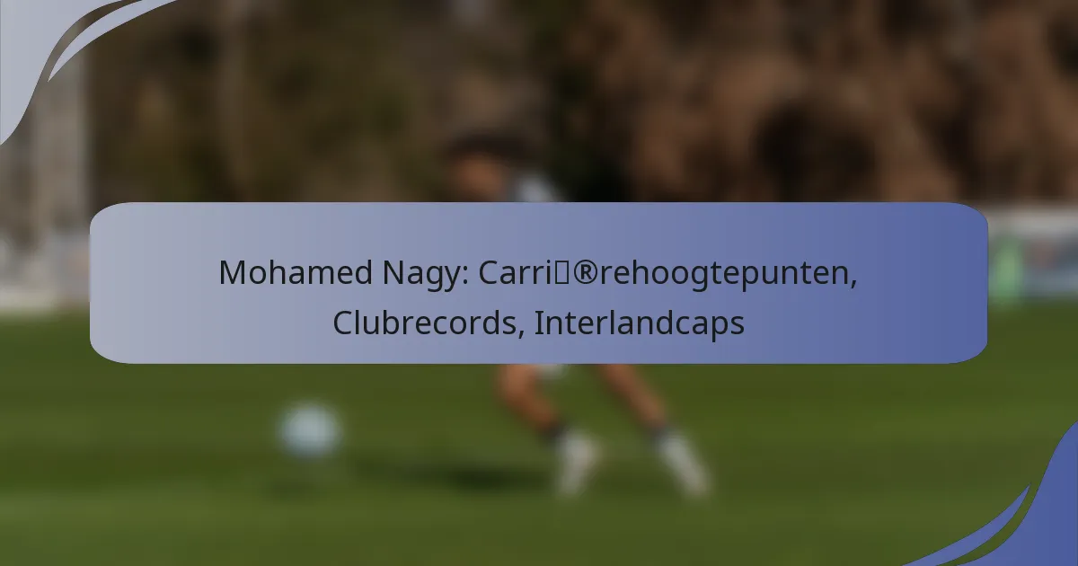 Mohamed Nagy: Carrièrehoogtepunten, Clubrecords, Interlandcaps