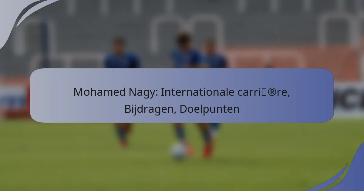 Mohamed Nagy: Internationale carrière, Bijdragen, Doelpunten