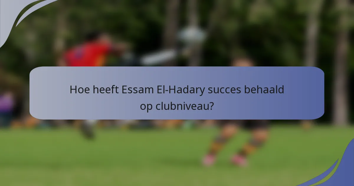 Hoe heeft Essam El-Hadary succes behaald op clubniveau?
