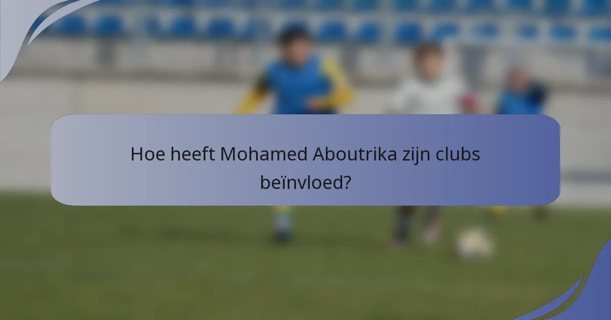 Hoe heeft Mohamed Aboutrika zijn clubs beïnvloed?
