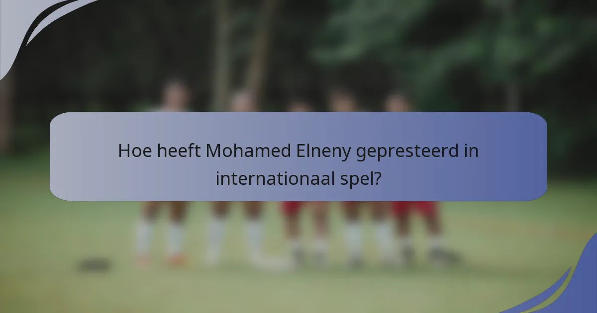 Hoe heeft Mohamed Elneny gepresteerd in internationaal spel?