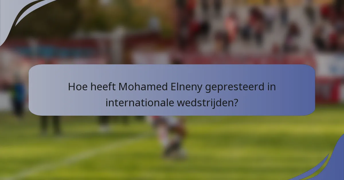Hoe heeft Mohamed Elneny gepresteerd in internationale wedstrijden?