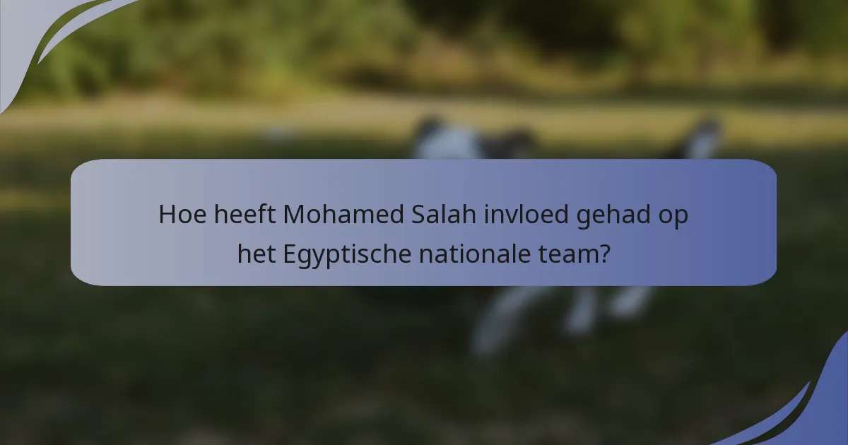 Hoe heeft Mohamed Salah invloed gehad op het Egyptische nationale team?