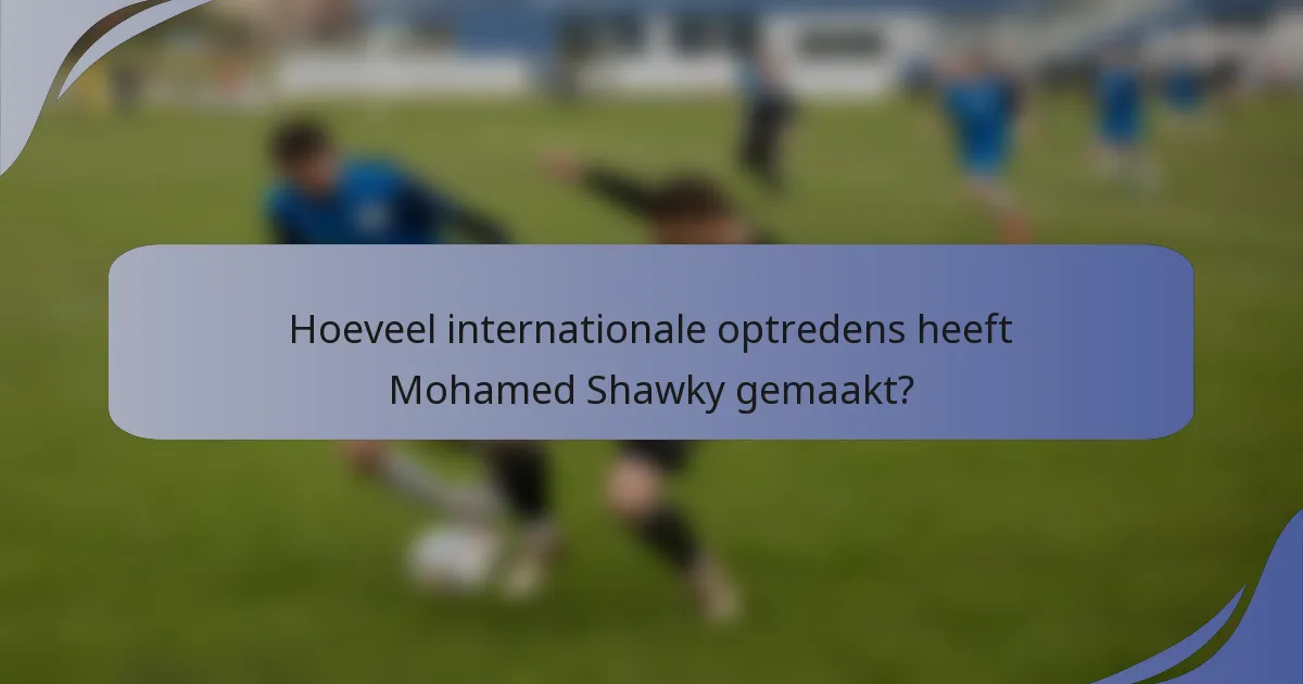 Hoeveel internationale optredens heeft Mohamed Shawky gemaakt?