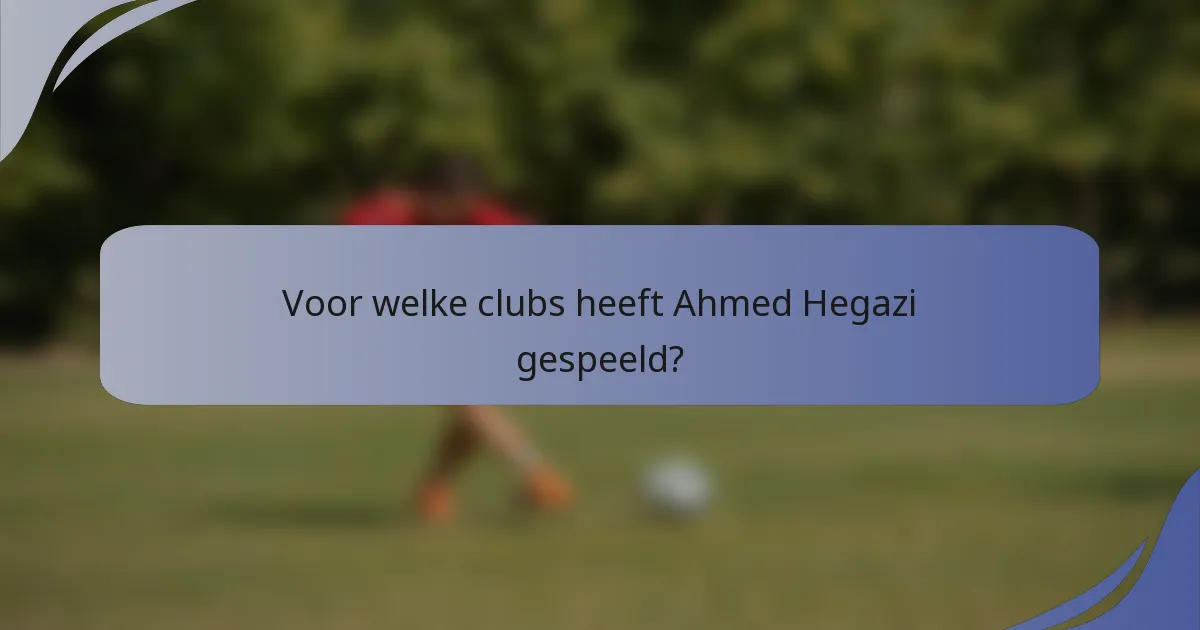 Voor welke clubs heeft Ahmed Hegazi gespeeld?