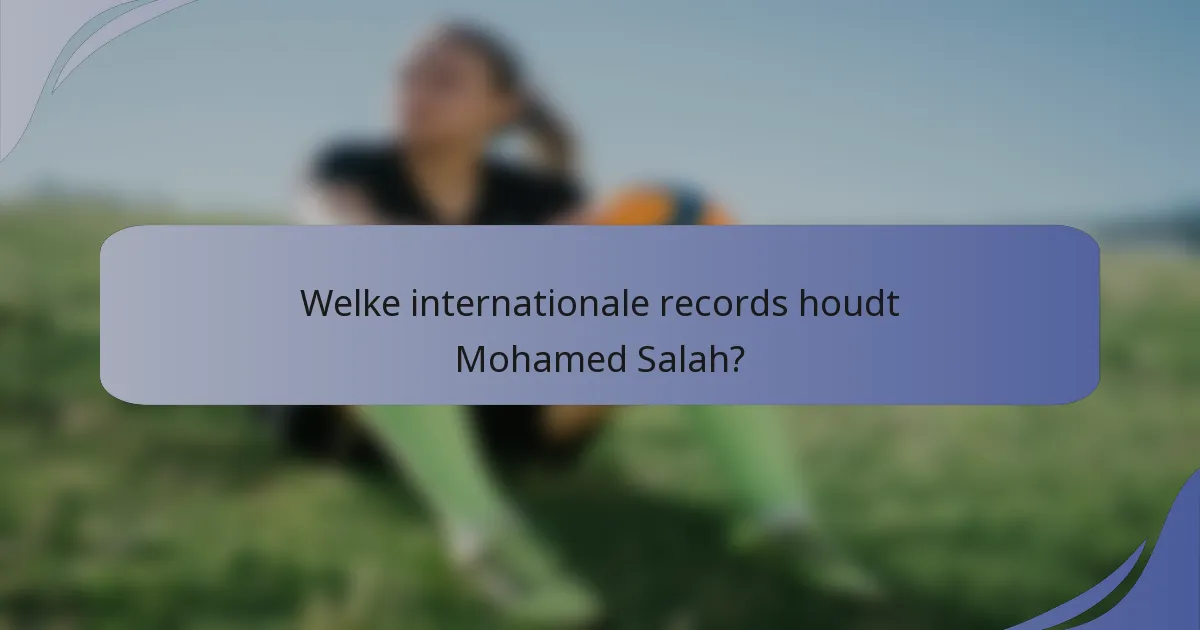 Welke internationale records houdt Mohamed Salah?