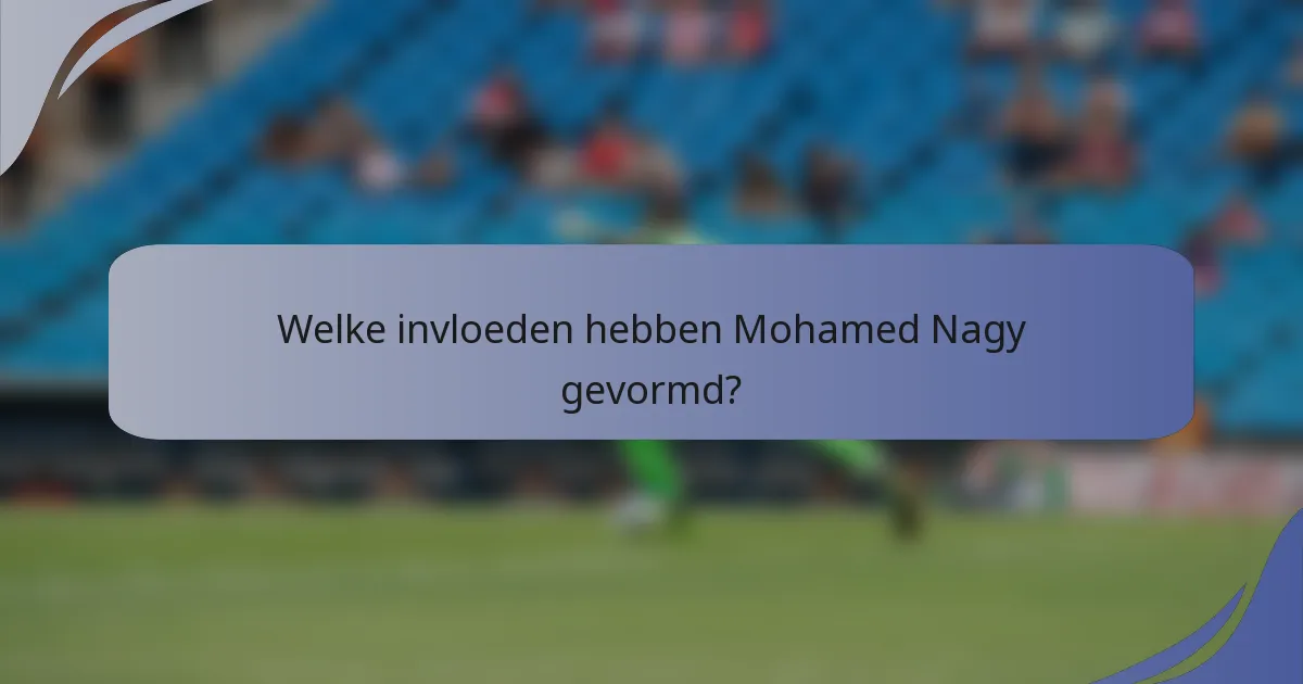 Welke invloeden hebben Mohamed Nagy gevormd?