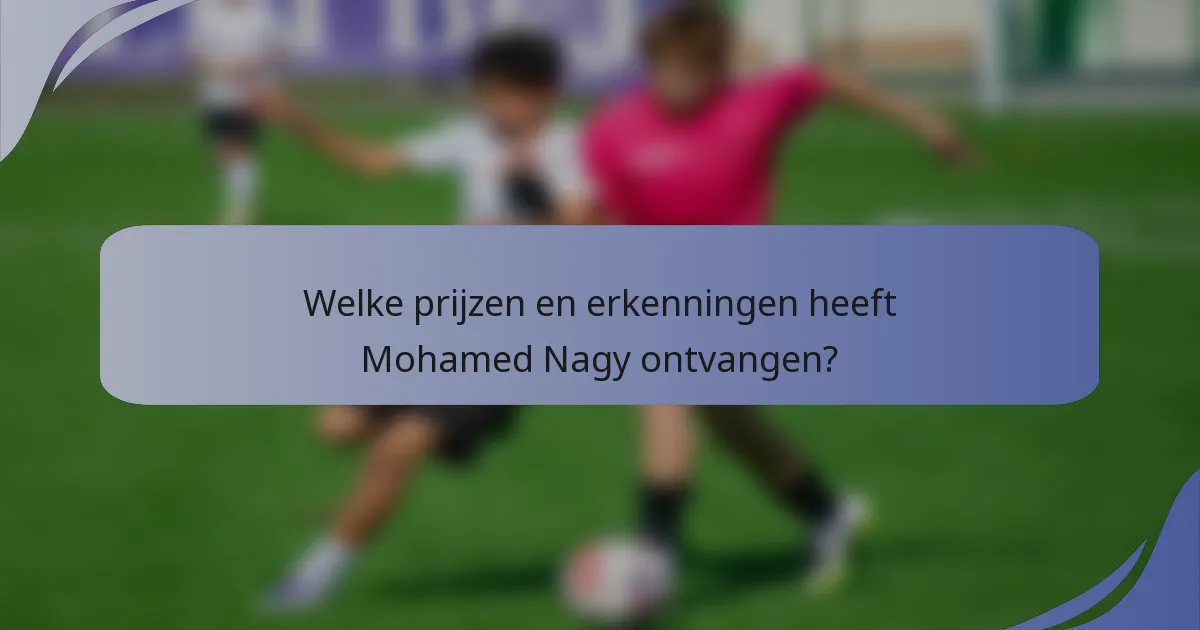Welke prijzen en erkenningen heeft Mohamed Nagy ontvangen?