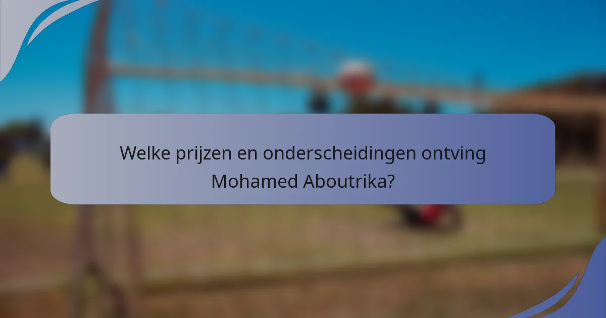 Welke prijzen en onderscheidingen ontving Mohamed Aboutrika?