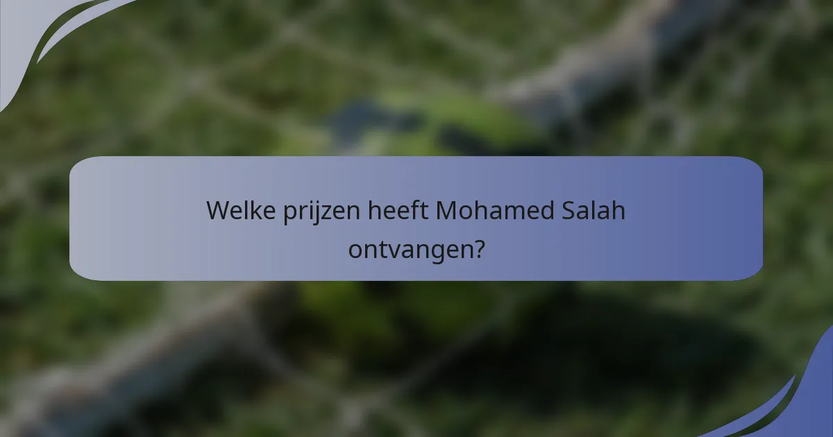 Welke prijzen heeft Mohamed Salah ontvangen?